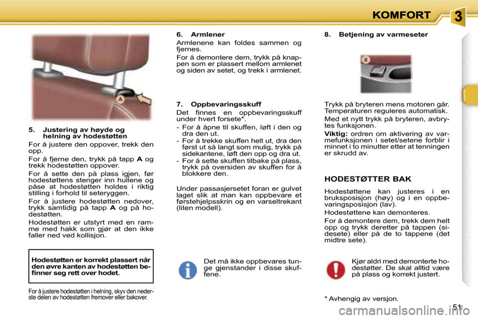 Peugeot 307 SW 2007  Brukerhåndbok (in Norwegian) �5�1
�5�.�  �J�u�s�t�e�r�i�n�g� �a�v� �h�ø�y�d�e� �o�g�h�e�l�n�i�n�g� �a�v� �h�o�d�e�s�t�ø�t�t�e�n
�F�o�r� �å� �j�u�s�t�e�r�e� �d�e�n� �o�p�p�o�v�e�r�,� �t�r�e�k�k� �d�e�n� �o�p�p�.
�F�o�r�  �å�  