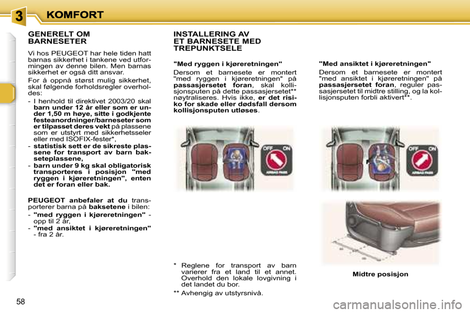 Peugeot 307 SW 2007  Brukerhåndbok (in Norwegian) �5�8
�"�M�e�d� �a�n�s�i�k�t�e�t� �i� �k�j�ø�r�e�r�e�t�n�i�n�g�e�n�"
�D�e�r�s�o�m�  �e�t�  �b�a�r�n�e�s�e�t�e�  �e�r�  �m�o�n�t�e�r�t� �"�m�e�d�  �a�n�s�i�k�t�e�t�  �i�  �k�j�ø�r�e�r�e�t�n�i�n�g�e�n�