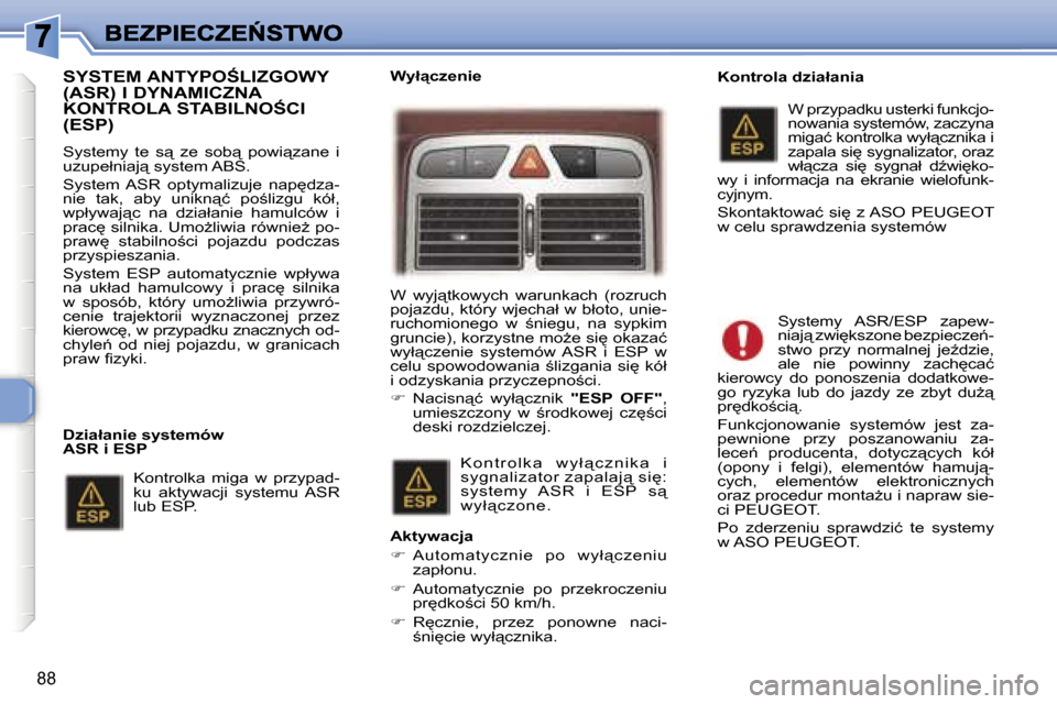 Peugeot 307 SW 2007  Instrukcja Obsługi (in Polish) �8�8
�S�Y�S�T�E�M� �A�N�T�Y�P�O:�L�I�Z�G�O�W�Y�  
�(�A�S�R�)� �I� �D�Y�N�A�M�I�C�Z�N�A� 
�K�O�N�T�R�O�L�A� �S�T�A�B�I�L�N�O:�C�I� �(�E�S�P�)
�S�y�s�t�e�m�y�  �t�e�  �s"�  �z�e�  �s�o�b"�  �p�o�w�i