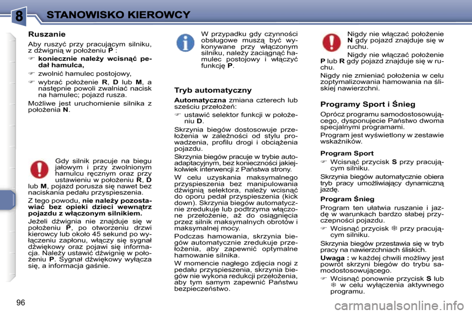 Peugeot 307 SW 2007  Instrukcja Obsługi (in Polish) �9�6
�R�u�s�z�a�n�i�e
�A�b�y�  �r�u�s�z�y�ć�  �p�r�z�y�  �p�r�a�c�u�j"�c�y�m�  �s�i�l�n�i�k�u�,� �z� �dE�w�i�g�n�i"� �w� �p�o�ł�oG�e�n�i�u� �P� �:
��k�o�n�i�e�c�z�n�i�e�n�a�l�eG�y�  �w�c�i�s