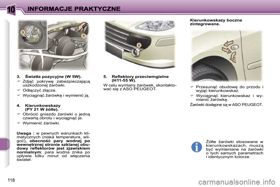 Peugeot 307 SW 2007  Instrukcja Obsługi (in Polish) �1�0
�1�1�8
�3�.�  :�w�i�a�t�ł�a� �p�o�z�y�c�y�j�n�e� �(�W� �5�W�)�.
��  �Z�d�j"�ć�  �p�o�k�r�y�w
�  �z�a�b�e�z�p�i�e�c�z�a�j"�c"� �u�s�z�k�o�d�z�o�n�e�j� G�a�r�ó�w�k�i�.
��  �O�d�ł"�