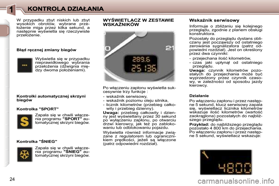 Peugeot 307 SW 2007  Instrukcja Obsługi (in Polish) �2�4
�W�  �p�r�z�y�p�a�d�k�u�  �z�b�y�t�  �n�i�s�k�i�c�h�  �l�u�b�  �z�b�y�t� �w�y�s�o�k�i�c�h�  �o�b�r�o�t�ó�w�,�  �w�y�b�r�a�n�e�  �p�r�z�e�-�ł�oG�e�n�i�e�  �m�i�g�a�  �p�r�z�e�z�  �k�i�l�k�a�  �