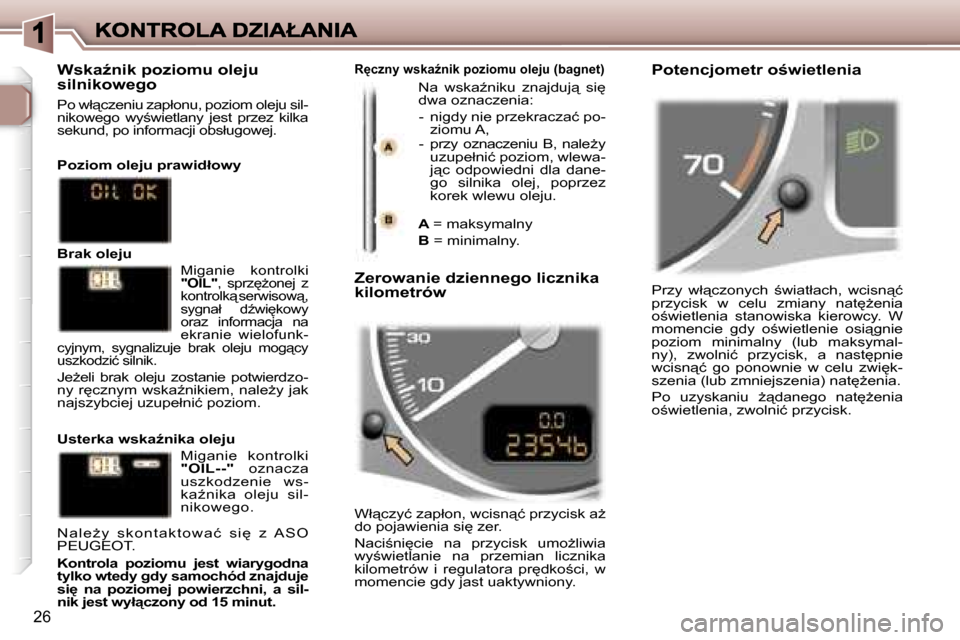 Peugeot 307 SW 2007  Instrukcja Obsługi (in Polish) �2�6
�P�r�z�y�  �w�ł"�c�z�o�n�y�c�h�  ;�w�i�a�t�ł�a�c�h�,�  �w�c�i�s�n"�ć� �p�r�z�y�c�i�s�k�  �w�  �c�e�l�u�  �z�m�i�a�n�y�  �n�a�t
G�e�n�i�a� �o;�w�i�e�t�l�e�n�i�a�  �s�t�a�n�o�w�i�s�k�a�  �