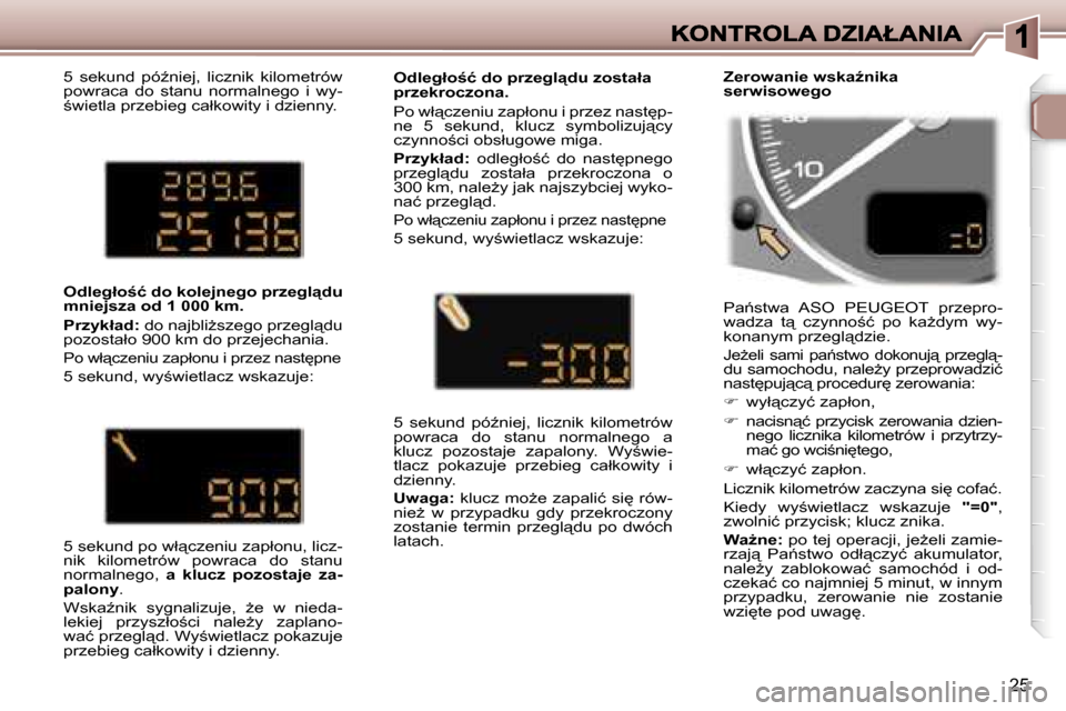 Peugeot 307 SW 2007  Instrukcja Obsługi (in Polish) �2�5
�5�  �s�e�k�u�n�d�  �p�óE�n�i�e�j�,�  �l�i�c�z�n�i�k�  �k�i�l�o�m�e�t�r�ó�w� �p�o�w�r�a�c�a�  �d�o�  �s�t�a�n�u�  �n�o�r�m�a�l�n�e�g�o�  �i�  �w�y�-;�w�i�e�t�l�a� �p�r�z�e�b�i�e�g� �c�a�ł�k�