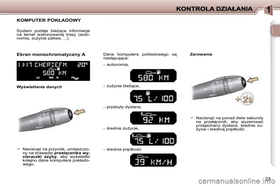 Peugeot 307 SW 2007  Instrukcja Obsługi (in Polish) �2�7
�K�O�M�P�U�T�E�R� �P�O�K�Ł�A�D�O�W�Y
��  �N�a�c�i�s�n"�ć� �n�a� �p�r�z�y�c�i�s�k�,� �u�m�i�e�s�z�c�z�o�-�n�y� �n�a� �k�r�a�w
�d�z�i� �p�r�z�e�ł"�c�z�n�i�k�a� �w�y�-�c�i�e�r�a�c�z�k�i�  �