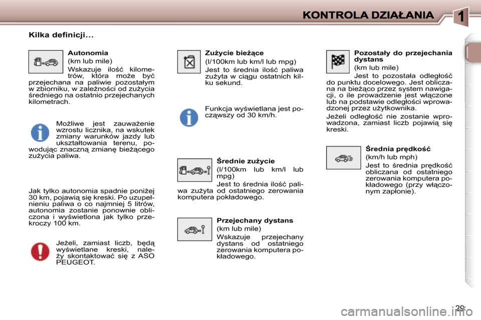 Peugeot 307 SW 2007  Instrukcja Obsługi (in Polish) �2�9
�P�o�z�o�s�t�a�ł�y�  �d�o�  �p�r�z�e�j�e�c�h�a�n�i�a� �d�y�s�t�a�n�s
�(�k�m� �l�u�b� �m�i�l�e�)
�J�e�s�t�  �t�o�  �p�o�z�o�s�t�a�ł�a�  �o�d�l�e�g�ł�o;�ć� �d�o� �p�u�n�k�t�u� �d�o�c�e�l�o�w�e