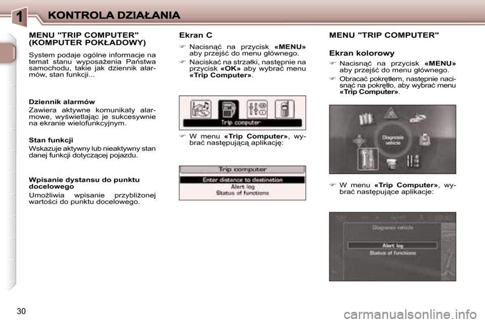 Peugeot 307 SW 2007  Instrukcja Obsługi (in Polish) �3�0
�E�k�r�a�n� �C
��  �N�a�c�i�s�n"�ć�  �n�a�  �p�r�z�y�c�i�s�k� �«�M�E�N�U�»�a�b�y� �p�r�z�e�j;�ć� �d�o� �m�e�n�u� �g�ł�ó�w�n�e�g�o�.
��  �N�a�c�i�s�k�a�ć� �n�a� �s�t�r�z�a�ł�k�i�,�