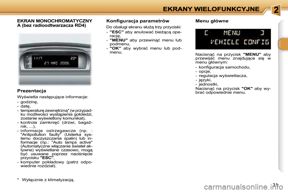 Peugeot 307 SW 2007  Instrukcja Obsługi (in Polish) �3�1
�P�r�e�z�e�n�t�a�c�j�a
�W�y;�w�i�e�t�l�a� �n�a�s�t
�p�u�j"�c�e� �i�n�f�o�r�m�a�c�j�e�:
�-�  �g�o�d�z�i�n
�,�-�  �d�a�t
�,�-�  �t�e�m�p�e�r�a�t�u�r
� �z�e�w�n
�t�r�z�n"�*� �(�w� �p�r�z�y�p