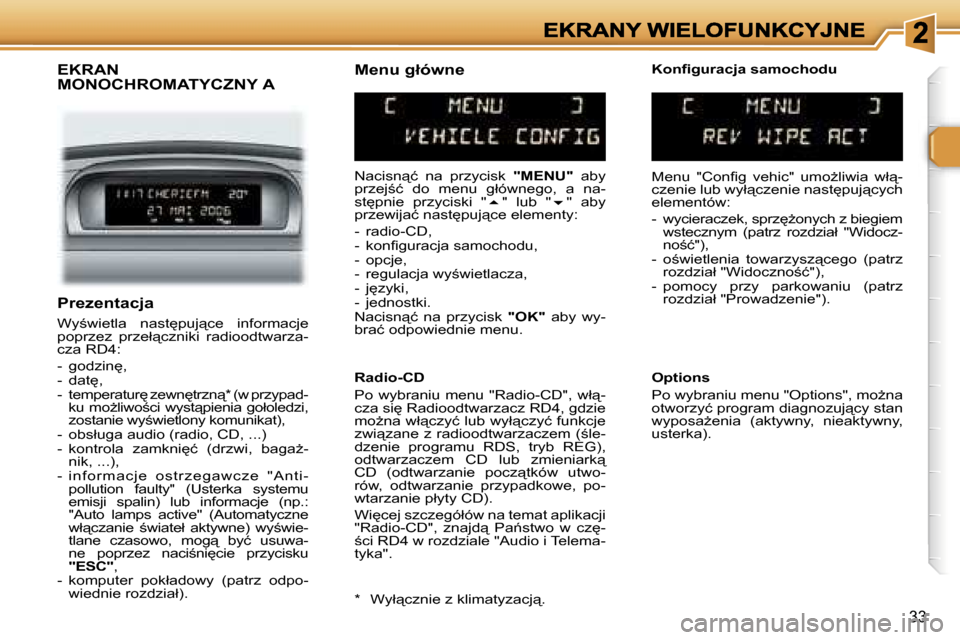 Peugeot 307 SW 2007  Instrukcja Obsługi (in Polish) �3�3
�E�K�R�A�N�  
�M�O�N�O�C�H�R�O�M�A�T�Y�C�Z�N�Y� �A
�N�a�c�i�s�n"�ć�  �n�a�  �p�r�z�y�c�i�s�k� �"�M�E�N�U�"� �a�b�y� �p�r�z�e�j;�ć�  �d�o�  �m�e�n�u�  �g�ł�ó�w�n�e�g�o�,�  �a�  �n�a�-�s�t
�