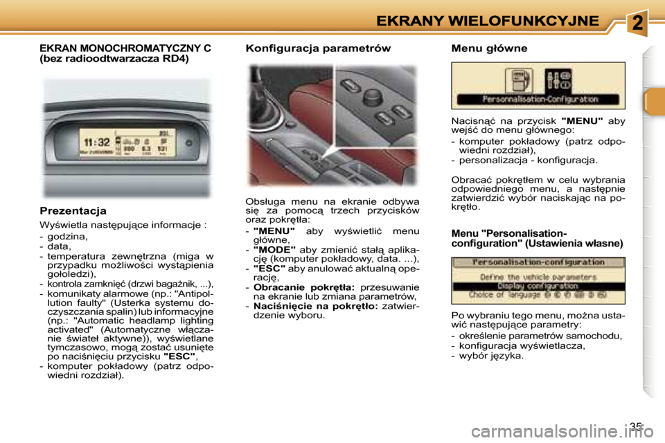 Peugeot 307 SW 2007  Instrukcja Obsługi (in Polish) �3�5
�P�r�e�z�e�n�t�a�c�j�a
�W�y;�w�i�e�t�l�a� �n�a�s�t
�p�u�j"�c�e� �i�n�f�o�r�m�a�c�j�e� �:
�-�  �g�o�d�z�i�n�a�,�-�  �d�a�t�a�,�-�  �t�e�m�p�e�r�a�t�u�r�a�  �z�e�w�n
�t�r�z�n�a�  �(�m�i�g�a�  �