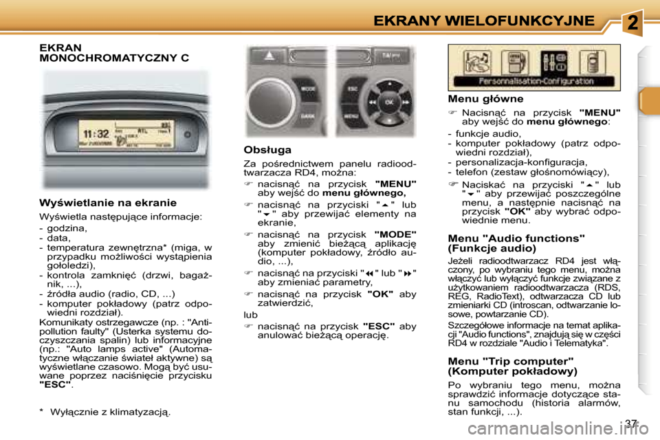 Peugeot 307 SW 2007  Instrukcja Obsługi (in Polish) �3�7
�E�K�R�A�N�  
�M�O�N�O�C�H�R�O�M�A�T�Y�C�Z�N�Y� �C
�O�b�s�ł�u�g�a
�Z�a�  �p�o;�r�e�d�n�i�c�t�w�e�m�  �p�a�n�e�l�u�  �r�a�d�i�o�o�d�-�t�w�a�r�z�a�c�z�a� �R�D�4�,� �m�oG�n�a�:
��  �n�a�c�i�s�