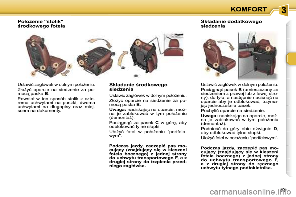 Peugeot 307 SW 2007  Instrukcja Obsługi (in Polish) �5�3
�U�s�t�a�w�i�ć� �z�a�g�ł�ó�w�e�k� �w� �d�o�l�n�y�m� �p�o�ł�oG�e�n�i�u�.
�Z�ł�oG�y�ć�  �o�p�a�r�c�i�e�  �n�a�  �s�i�e�d�z�e�n�i�e�  �z�a�  �p�o�-�m�o�c"� �p�a�s�k�a� �B�.
�P�o�w�s�t�a�ł�