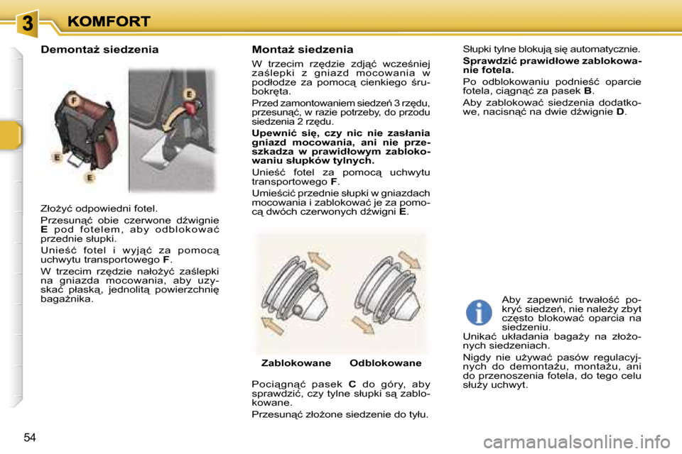 Peugeot 307 SW 2007  Instrukcja Obsługi (in Polish) �5�4
�Z�ł�oG�y�ć� �o�d�p�o�w�i�e�d�n�i� �f�o�t�e�l�.
�P�r�z�e�s�u�n"�ć�  �o�b�i�e�  �c�z�e�r�w�o�n�e�  �dE�w�i�g�n�i�e� �E � �p �o �d �  �f �o �t �e �l �e �m �, �  �a �b �y �  �o �d �b �l �o �k 