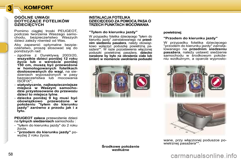 Peugeot 307 SW 2007  Instrukcja Obsługi (in Polish) �5�8
�p�o�w�i�e�t�r�z�n�e�j�.
�"�P�r�z�o�d�e�m� �d�o� �k�i�e�r�u�n�k�u� �j�a�z�d�y�"
�W�  �p�r�z�y�p�a�d�k�u�  �f�o�t�e�l�i�k�a�  �d�z�i�e�c�i
�c�e�g�o� �"�p�r�z�o�d�e�m� �d�o� �k�i�e�r�u�n�k�u� �j�a