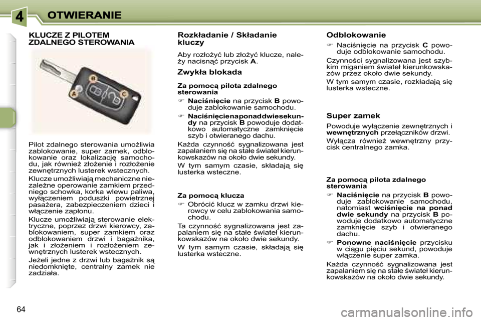 Peugeot 307 SW 2007  Instrukcja Obsługi (in Polish) �6�4
�P�i�l�o�t�  �z�d�a�l�n�e�g�o�  �s�t�e�r�o�w�a�n�i�a�  �u�m�oG�l�i�w�i�a� �z�a�b�l�o�k�o�w�a�n�i�e�,�  �s�u�p�e�r�  �z�a�m�e�k�,�  �o�d�b�l�o�-�k�o�w�a�n�i�e�  �o�r�a�z�  �l�o�k�a�l�i�z�a�c�j
�