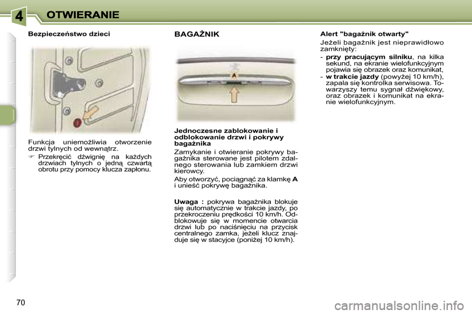Peugeot 307 SW 2007  Instrukcja Obsługi (in Polish) �7�0
�F�u�n�k�c�j�a�  �u�n�i�e�m�oG�l�i�w�i�a�  �o�t�w�o�r�z�e�n�i�e� �d�r�z�w�i� �t�y�l�n�y�c�h� �o�d� �w�e�w�n"�t�r�z�.
��P�r�z�e�k�r
�c�i�ć�  �dE�w�i�g�n�i
�  �n�a�  �k�aG�d�y�c�h� �d�r�z