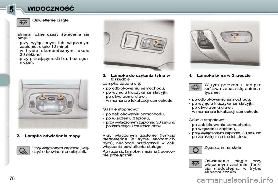 Peugeot 307 SW 2007  Instrukcja Obsługi (in Polish) �7�8
�3�.�  �L�a�m�p�k�a� �d�o� �c�z�y�t�a�n�i�a� �t�y�l�n�a� �w� �2� �r�z
�d�z�i�e
�Z�g�a�s�z�o�n�a� �n�a� �s�t�a�ł�e�.
�L�a�m�p�k�a� �z�a�p�a�l�a� �s�i
�:
�-�  �p�o� �o�d�b�l�o�k�o�w�a�n�i�u� �s�