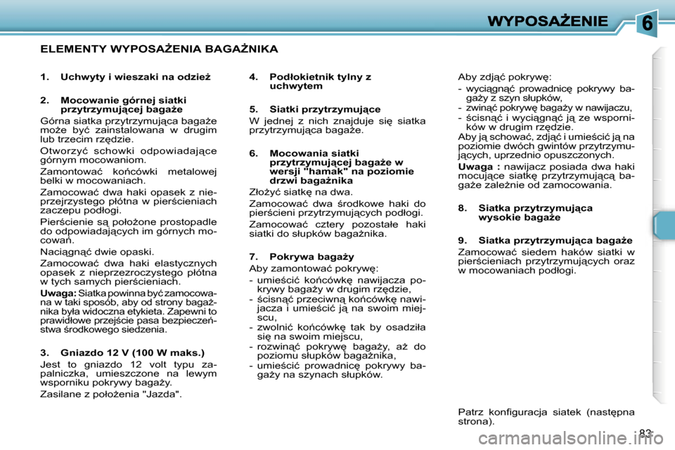 Peugeot 307 SW 2007  Instrukcja Obsługi (in Polish) �8�3
�E�L�E�M�E�N�T�Y� �W�Y�P�O�S�AF�E�N�I�A� �B�A�G�AF�N�I�K�A
�4�.�  �P�o�d�ł�o�k�i�e�t�n�i�k� �t�y�l�n�y� �z� �u�c�h�w�y�t�e�m
�5�.�  �S�i�a�t�k�i� �p�r�z�y�t�r�z�y�m�u�j"�c�e
�W�  �j�e�d�n�e�j
