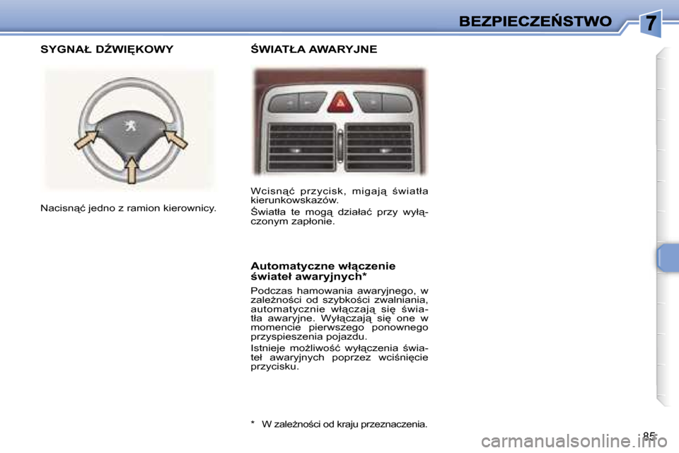 Peugeot 307 SW 2007  Instrukcja Obsługi (in Polish) �8�5
�W�c�i�s�n"�ć�  �p�r�z�y�c�i�s�k�,�  �m�i�g�a�j"�  ;�w�i�a�t�ł�a� �k�i�e�r�u�n�k�o�w�s�k�a�z�ó�w�.
:�w�i�a�t�ł�a�  �t�e�  �m�o�g"�  �d�z�i�a�ł�a�ć�  �p�r�z�y�  �w�y�ł"�-�c�z�o�n�y�m�