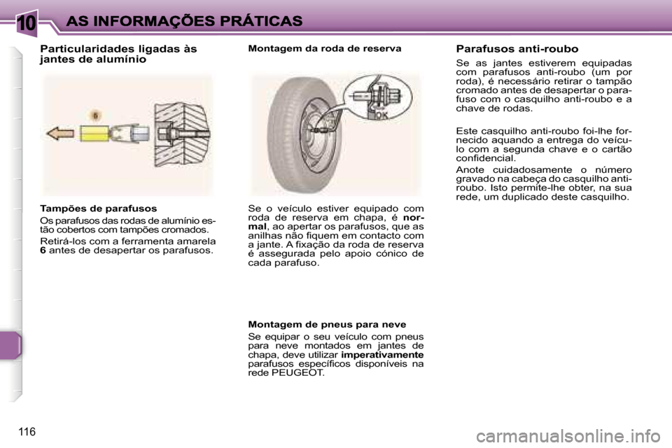 Peugeot 307 SW 2007  Manual do proprietário (in Portuguese) �1�0
�1�1�6
�T�a�m�p�õ�e�s� �d�e� �p�a�r�a�f�u�s�o�s
�O�s� �p�a�r�a�f�u�s�o�s� �d�a�s� �r�o�d�a�s� �d�e� �a�l�u�m�í�n�i�o� �e�s�-�t�ã�o� �c�o�b�e�r�t�o�s� �c�o�m� �t�a�m�p�õ�e�s� �c�r�o�m�a�d�o�s�