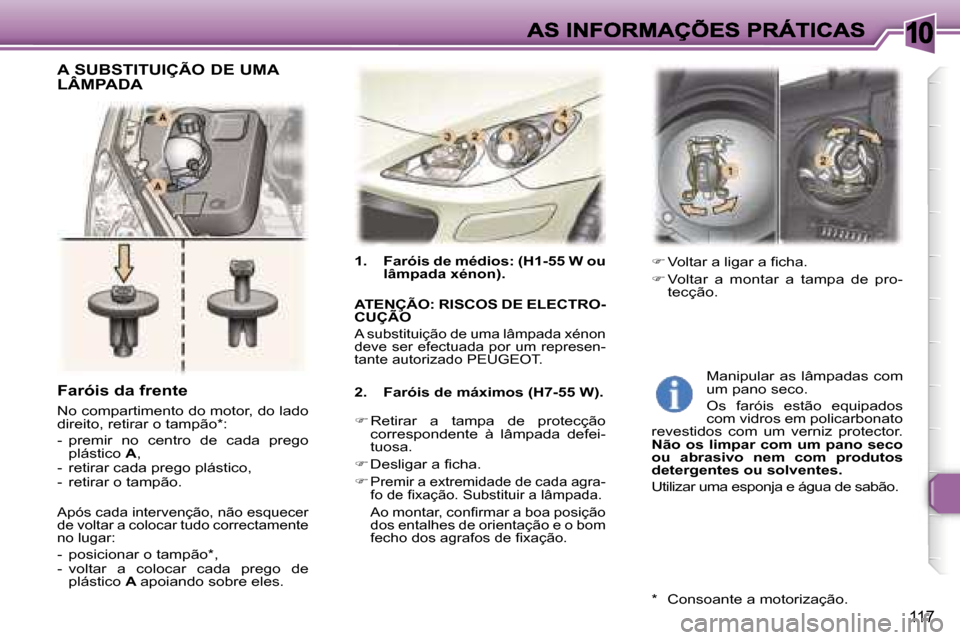 Peugeot 307 SW 2007  Manual do proprietário (in Portuguese) �1�0
�1�1�7
�1�.�  � �F�a�r�ó�i�s� �d�e� �m�é�d�i�o�s�:� �(�H�1�-�5�5� �W� �o�u� �l�â�m�p�a�d�a� �x�é�n�o�n�)�.� 
�A�T�E�N�Ç�Ã�O�:� �R�I�S�C�O�S� �D�E� �E�L�E�C�T�R�O�-�C�U�Ç�Ã�O�A�T�E�N�Ç�Ã