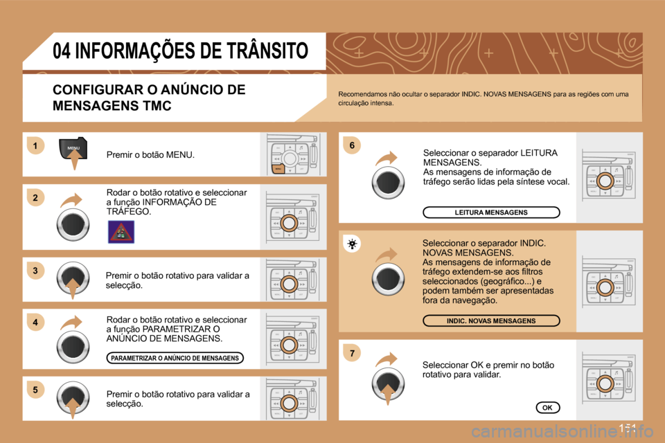 Peugeot 307 SW 2007  Manual do proprietário (in Portuguese) �1�5�1
�E�S�C�L�I�S�T
�M�E�N�U
�M�E�N�U�1�1
�E�S�C
�M�E�N�U �L�I�S�T
�2�2
�3�3
�4�4
�6�6
�5�5
�E�S�C
�M�E�N�U �L�I�S�T
�E�S�C
�M�E�N�U �L�I�S�T
�7�7
�E�S�C
�M�E�N�U �L�I�S�T
�E�S�C
�M�E�N�U �L�I�S�T
�