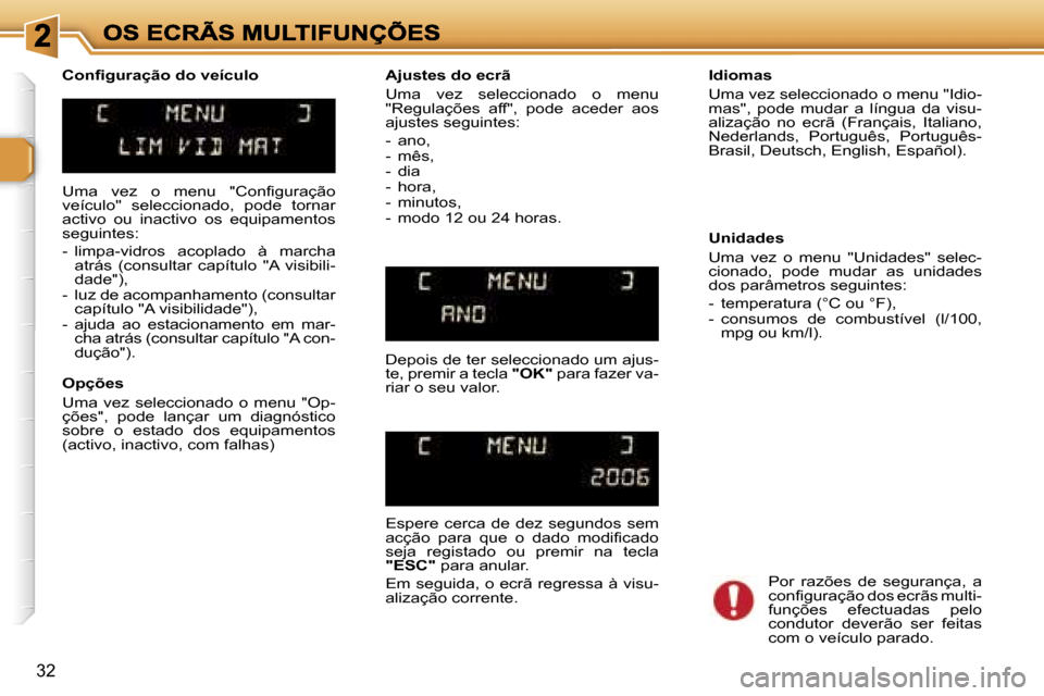 Peugeot 307 SW 2007  Manual do proprietário (in Portuguese) �3�2
�U�m�a�  �v�e�z�  �o�  �m�e�n�u�  �"�C�o�n�f�i�g�u�r�a�ç�ã�o� �v�e�í�c�u�l�o�"�  �s�e�l�e�c�c�i�o�n�a�d�o�,�  �p�o�d�e�  �t�o�r�n�a�r� �a�c�t�i�v�o�  �o�u�  �i�n�a�c�t�i�v�o�  �o�s�  �e�q�u�i�