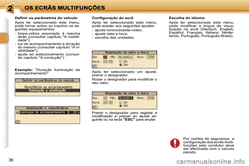 Peugeot 307 SW 2007  Manual do proprietário (in Portuguese) �3�6
�E�s�c�o�l�h�a� �d�o� �i�d�i�o�m�a
�A�p�ó�s�  �t�e�r�  �s�e�l�e�c�c�i�o�n�a�d�o�  �e�s�t�e�  �m�e�n�u�,� �p�o�d�e�  �m�o�d�i�f�i�c�a�r�  �a�  �l�í�n�g�u�a�  �d�e�  �v�i�s�u�a�-�l�i�z�a�ç�ã�o�