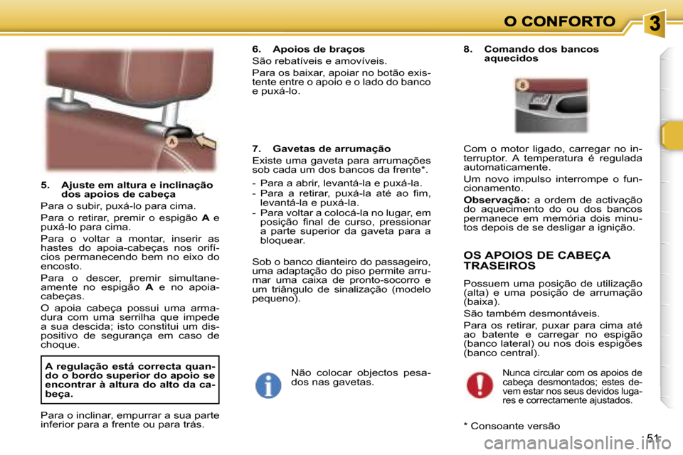 Peugeot 307 SW 2007  Manual do proprietário (in Portuguese) �5�1
�5�.�  �A�j�u�s�t�e� �e�m� �a�l�t�u�r�a� �e� �i�n�c�l�i�n�a�ç�ã�o� �d�o�s� �a�p�o�i�o�s� �d�e� �c�a�b�e�ç�a� 
�P�a�r�a� �o� �s�u�b�i�r�,� �p�u�x�á�-�l�o� �p�a�r�a� �c�i�m�a�.
�P�a�r�a�  �o�  