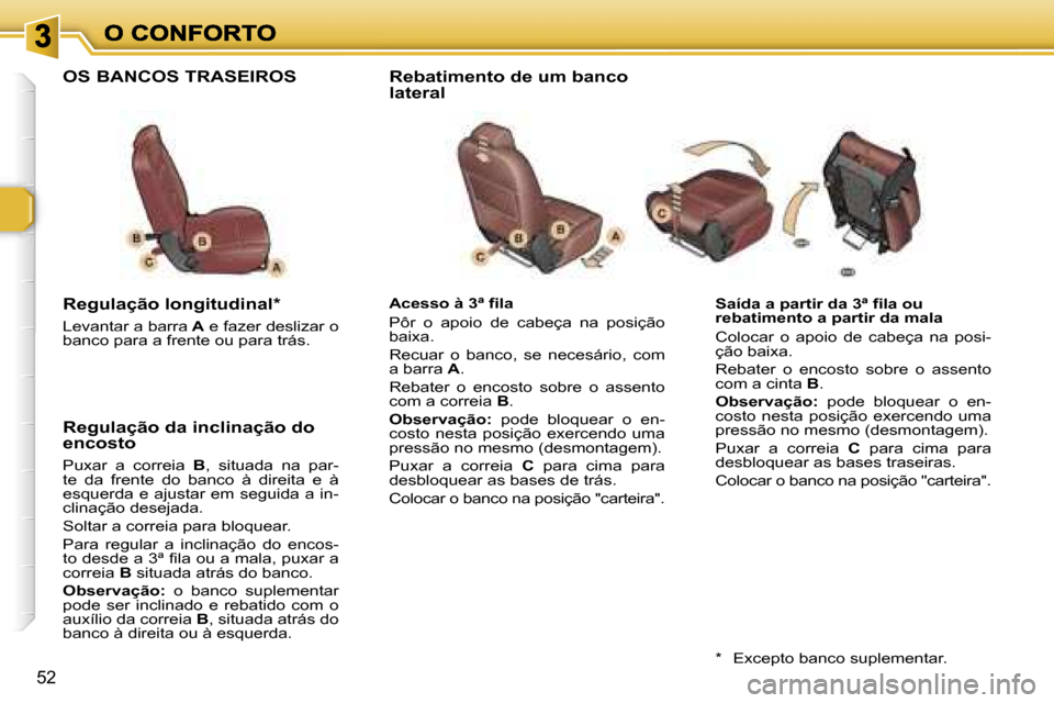 Peugeot 307 SW 2007  Manual do proprietário (in Portuguese) �5�2
�S�a�í�d�a� �a� �p�a�r�t�i�r� �d�a� �3�ª� �f�i�l�a� �o�u� �r�e�b�a�t�i�m�e�n�t�o� �a� �p�a�r�t�i�r� �d�a� �m�a�l�a
�C�o�l�o�c�a�r�  �o�  �a�p�o�i�o�  �d�e�  �c�a�b�e�ç�a�  �n�a�  �p�o�s�i�-�ç