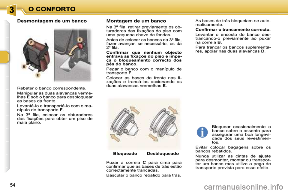 Peugeot 307 SW 2007  Manual do proprietário (in Portuguese) �5�4
�R�e�b�a�t�e�r� �o� �b�a�n�c�o� �c�o�r�r�e�s�p�o�n�d�e�n�t�e�.
�M�a�n�i�p�u�l�a�r� �a�s� �d�u�a�s� �a�l�a�v�a�n�c�a�s� �v�e�r�m�e�-�l�h�a�s� �E� �s�o�b� �o� �b�a�n�c�o� �p�a�r�a� �d�e�s�b�l�o�q�u