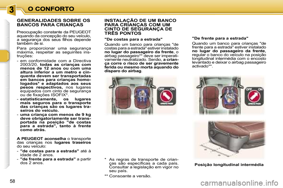Peugeot 307 SW 2007  Manual do proprietário (in Portuguese) �5�8
�"�D�e� �f�r�e�n�t�e� �p�a�r�a� �a� �e�s�t�r�a�d�a�"
�Q�u�a�n�d�o�  �u�m�  �b�a�n�c�o�  �p�a�r�a�  �c�r�i�a�n�ç�a�s�  �"�d�e� �f�r�e�n�t�e� �p�a�r�a� �a� �e�s�t�r�a�d�a�"� �e�s�t�i�v�e�r� �i�n�s