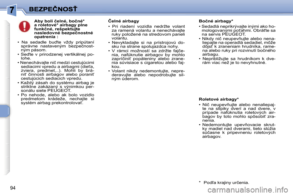Peugeot 307 SW 2007  Užívateľská príručka (in Slovak) �9�4
�A�b�y� �b�o�l�i� �č�e�l�n�é�,� �b�o�č�n�é�*� �a� �r�o�l�e�t�o�v�é�*� �a�i�r�b�a�g�y� �p�l�n�e� �f�u�n�k�č�n�é�,� �r�e�š�p�e�k�t�u�j�t�e� �n�a�s�l�e�d�o�v�n�é� �b�e�z�p�e�č�n�o�s�t�n�é