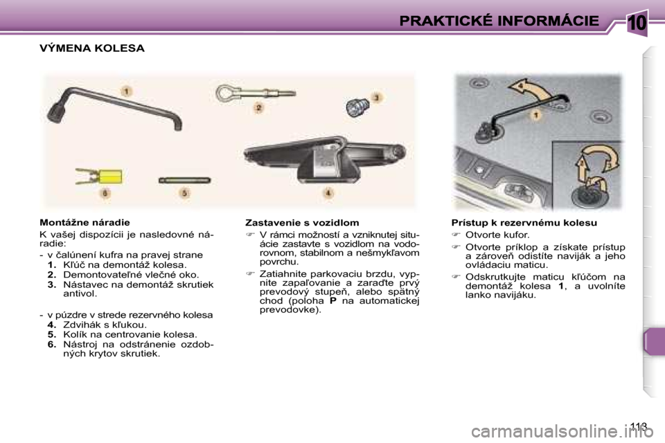 Peugeot 307 SW 2007  Užívateľská príručka (in Slovak) �1�0
�1�1�3
�Z�a�s�t�a�v�e�n�i�e� �s� �v�o�z�i�d�l�o�m
��  �V� �r�á�m�c�i� �m�o�ž�n�o�s�t�í� �a� �v�z�n�i�k�n�u�t�e�j� �s�i�t�u�-�á�c�i�e�  �z�a�s�t�a�v�t�e�  �s�  �v�o�z�i�d�l�o�m�  �n�a�  �v�