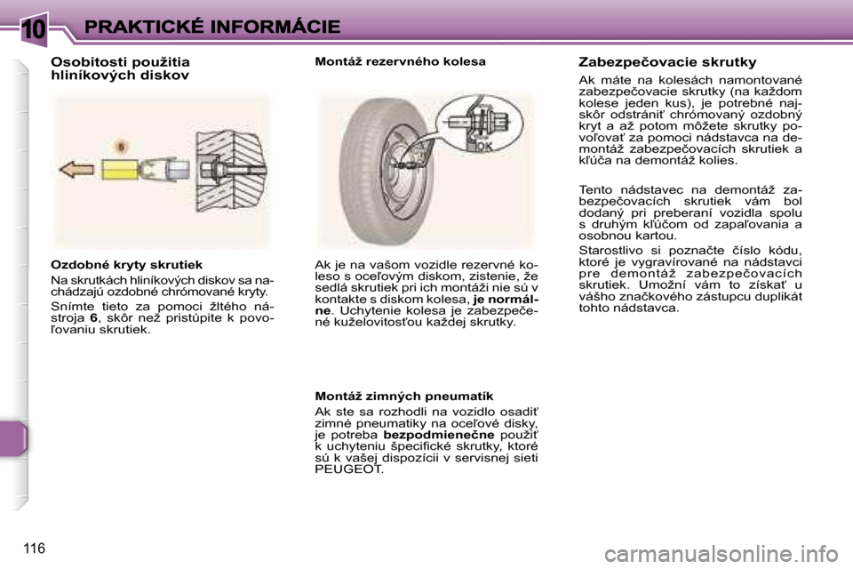 Peugeot 307 SW 2007  Užívateľská príručka (in Slovak) �1�0
�1�1�6
�O�z�d�o�b�n�é� �k�r�y�t�y� �s�k�r�u�t�i�e�k
�N�a� �s�k�r�u�t�k�á�c�h� �h�l�i�n�í�k�o�v�ý�c�h� �d�i�s�k�o�v� �s�a� �n�a�-�c�h�á�d�z�a�j�ú� �o�z�d�o�b�n�é� �c�h�r�ó�m�o�v�a�n�é� �k