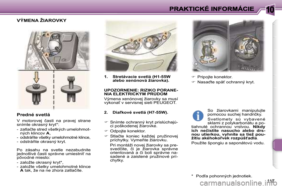 Peugeot 307 SW 2007  Užívateľská príručka (in Slovak) �1�0
�1�1�7
�1�.�  �S�t�r�e�t�á�v�a�c�i�e� �s�v�e�t�l�á� �(�H�1�-�5�5�W� �a�l�e�b�o� �x�e�n�ó�n�o�v�á� �ž�i�a�r�o�v�k�a�)�.
�U�P�O�Z�O�R�N�E�N�I�E�:� �R�I�Z�I�K�O� �P�O�R�A�N�E�-�N�I�A� �E�L�E�K�