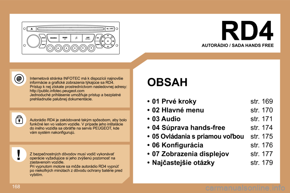 Peugeot 307 SW 2007  Užívateľská príručka (in Slovak) �1�6�8
�A�U�T�O�R�Á�D�I�O� �/� �S�A�D�A� �H�A�N�D�S� �F�R�E�E
�O�B�S�A�H
�•�  �0�1� �P�r�v�é� �k�r�o�k�y� �s�t�r�.� �1�6�9
�•�  �0�2� �H�l�a�v�n�é� �m�e�n�u� �s�t�r�.� �1�7�0
�•�  �0�3� �A�u�