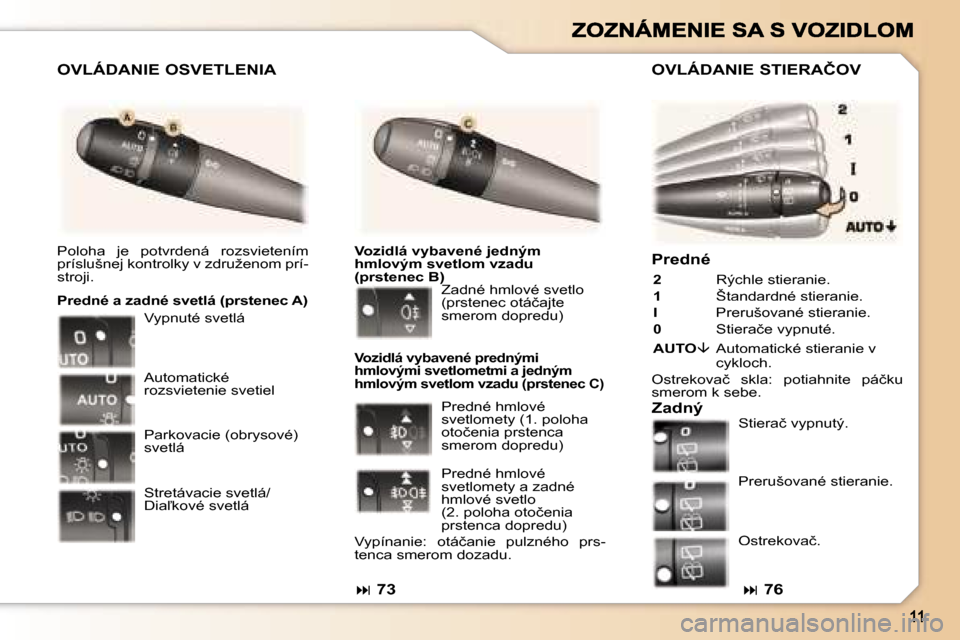Peugeot 307 SW 2007  Užívateľská príručka (in Slovak) �P�r�e�d�n�é
�2�  �R�ý�c�h�l�e� �s�t�i�e�r�a�n�i�e�.
�1�  �Š�t�a�n�d�a�r�d�n�é� �s�t�i�e�r�a�n�i�e�.
�I� �P�r�e�r�u�š�o�v�a�n�é� �s�t�i�e�r�a�n�i�e�.
�0� �S�t�i�e�r�a�č�e� �v�y�p�n�u�t�é�.
�A�