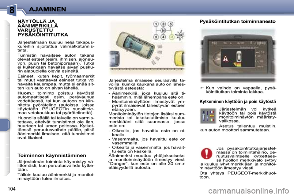 Peugeot 307 SW 2007  Omistajan käsikirja (in Finnish) �1�0�4
�N�Ä�Y�T�Ö�L�L�Ä� �J�A�  
�Ä�Ä�N�I�M�E�R�K�I�L�L�Ä� 
�V�A�R�U�S�T�E�T�T�U� 
�P�Y�S�Ä�K�Ö�I�N�T�I�T�U�T�K�A
�J�ä�r�j�e�s�t�e�l�m�ä�ä�n�  �k�u�u�l�u�u�  �n�e�l�j�ä�  �t�a�k�a�p�u�s�-�