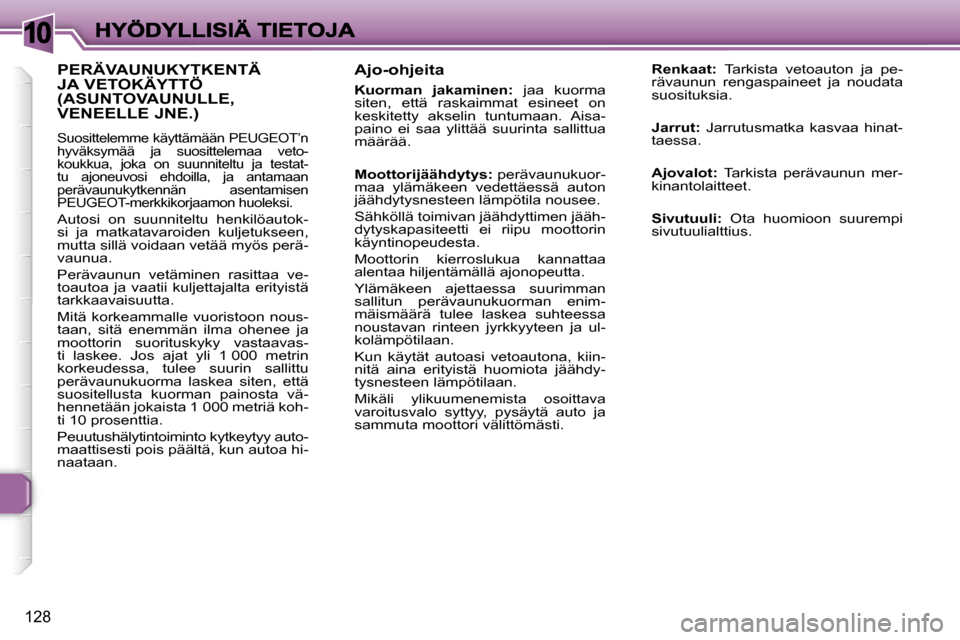 Peugeot 307 SW 2007  Omistajan käsikirja (in Finnish) �1�0
�1�2�8
�A�j�o�-�o�h�j�e�i�t�a
�K�u�o�r�m�a�n�  �j�a�k�a�m�i�n�e�n�:�  �j�a�a�  �k�u�o�r�m�a� �s�i�t�e�n�,�  �e�t�t�ä�  �r�a�s�k�a�i�m�m�a�t�  �e�s�i�n�e�e�t�  �o�n� �k�e�s�k�i�t�e�t�t�y�  �a�k�s