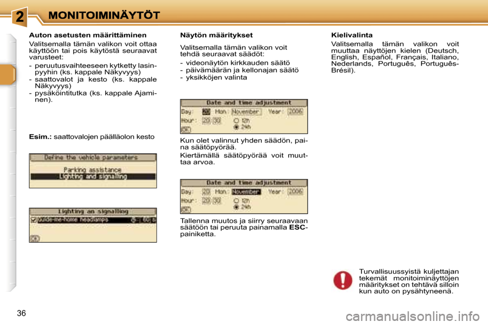 Peugeot 307 SW 2007  Omistajan käsikirja (in Finnish) �3�6
�K�i�e�l�i�v�a�l�i�n�t�a
�V�a�l�i�t�s�e�m�a�l�l�a�  �t�ä�m�ä�n�  �v�a�l�i�k�o�n�  �v�o�i�t� �m�u�u�t�t�a�a�  �n�ä�y�t�t�ö�j�e�n�  �k�i�e�l�e�n�  �(�D�e�u�t�s�c�h�,� �E�n�g�l�i�s�h�,�  �E�s�p�