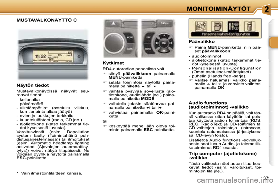 Peugeot 307 SW 2007  Omistajan käsikirja (in Finnish) �3�7
�M�U�S�T�A�V�A�L�K�O�N�Ä�Y�T�T�Ö� �C
�K�y�t�k�i�m�e�t
�R�D�4�-�a�u�t�o�r�a�d�i�o�n� �p�a�n�e�e�l�i�s�t�a� �v�o�i�t
��  �s�i�i�r�t�y�ä� �p�ä�ä�v�a�l�i�k�k�o�o�n� �p�a�i�n�a�m�a�l�l�a� �M�E