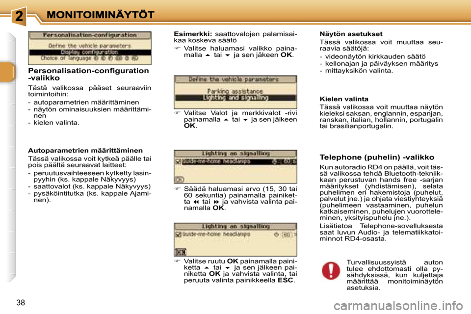Peugeot 307 SW 2007  Omistajan käsikirja (in Finnish) �3�8
�P�e�r�s�o�n�a�l�i�s�a�t�i�o�n�-�c�o�n�ﬁ�g�u�r�a�t�i�o�n� �-�v�a�l�i�k�k�o
�T�ä�s�t�ä�  �v�a�l�i�k�o�s�s�a�  �p�ä�ä�s�e�t�  �s�e�u�r�a�a�v�i�i�n� �t�o�i�m�i�n�t�o�i�h�i�n�:
�-�  �a�u�t�o�p�