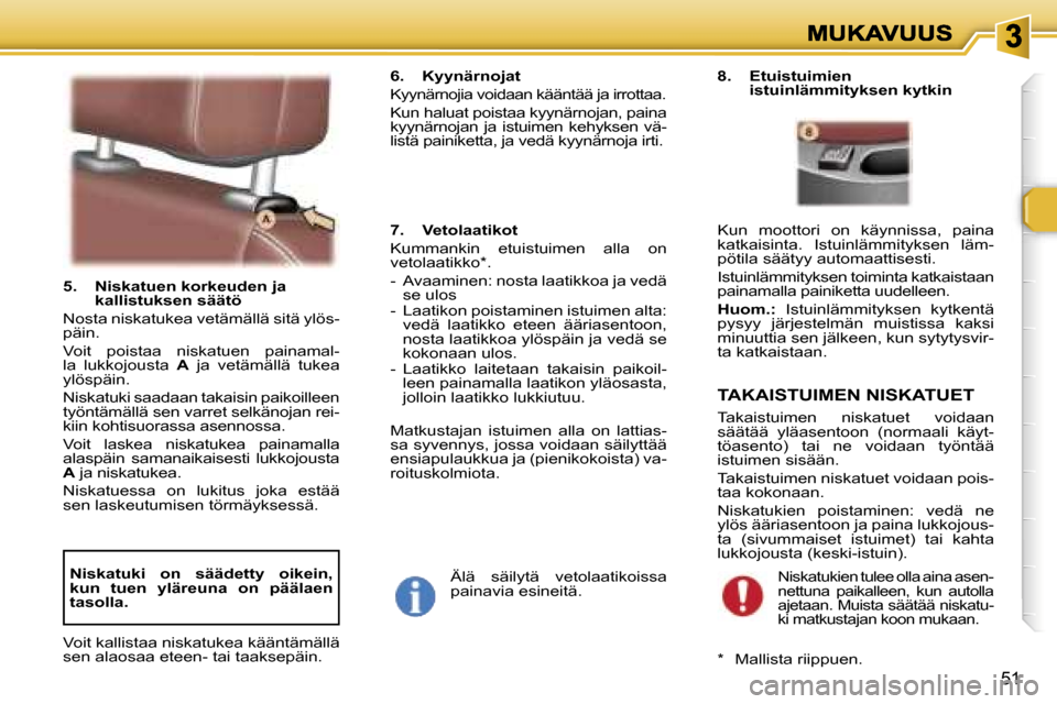 Peugeot 307 SW 2007  Omistajan käsikirja (in Finnish) �5�1
�5�.�  �N�i�s�k�a�t�u�e�n� �k�o�r�k�e�u�d�e�n� �j�a� �k�a�l�l�i�s�t�u�k�s�e�n� �s�ä�ä�t�ö
�N�o�s�t�a� �n�i�s�k�a�t�u�k�e�a� �v�e�t�ä�m�ä�l�l�ä� �s�i�t�ä� �y�l�ö�s�-�p�ä�i�n�.
�V�o�i�t�  