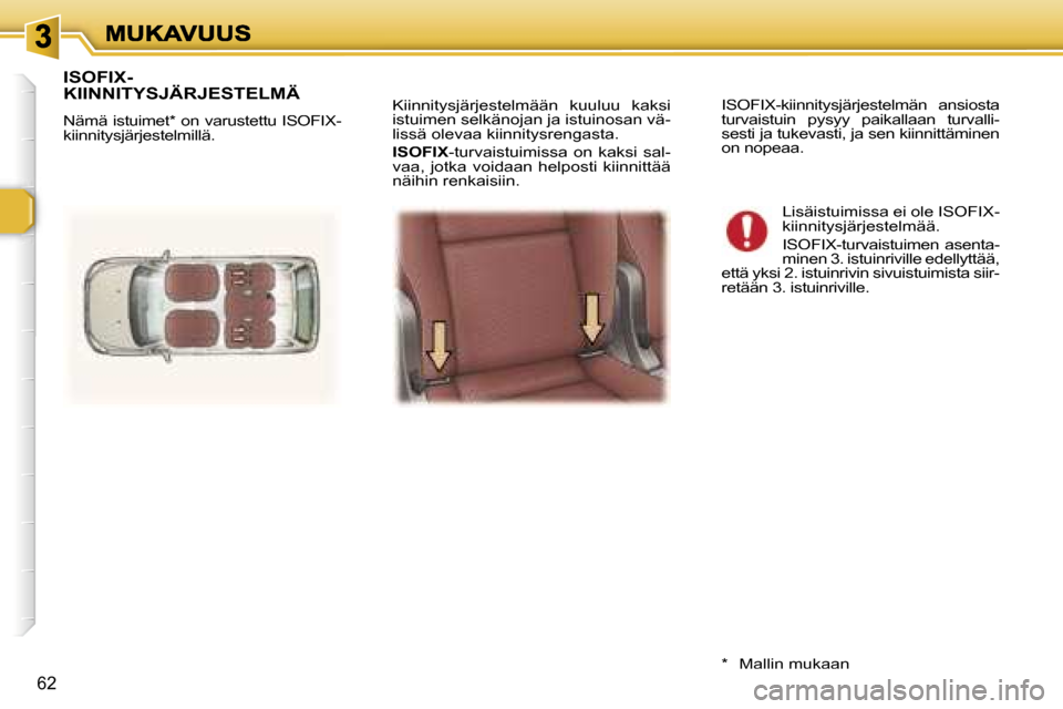 Peugeot 307 SW 2007  Omistajan käsikirja (in Finnish) �6�2
�K�i�i�n�n�i�t�y�s�j�ä�r�j�e�s�t�e�l�m�ä�ä�n�  �k�u�u�l�u�u�  �k�a�k�s�i� �i�s�t�u�i�m�e�n� �s�e�l�k�ä�n�o�j�a�n� �j�a� �i�s�t�u�i�n�o�s�a�n� �v�ä�-�l�i�s�s�ä� �o�l�e�v�a�a� �k�i�i�n�n�i�t�