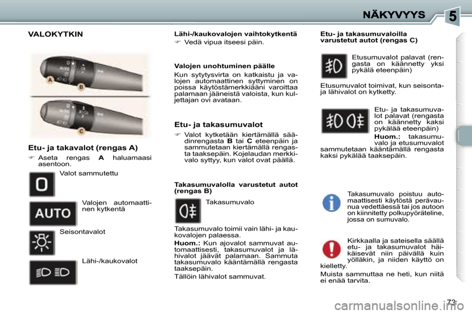 Peugeot 307 SW 2007  Omistajan käsikirja (in Finnish) �7�3
�E�t�u�-� �j�a� �t�a�k�a�v�a�l�o�t�(�r�e�n�g�a�s� �A�)
��  �A�s�e�t�a�  �r�e�n�g�a�s� �A�  �h�a�l�u�a�m�a�a�s�i� �a�s�e�n�t�o�o�n�.
�L�ä�h�i�-�/�k�a�u�k�o�v�a�l�o�j�e�n� �v�a�i�h�t�o�k�y�t�k�
