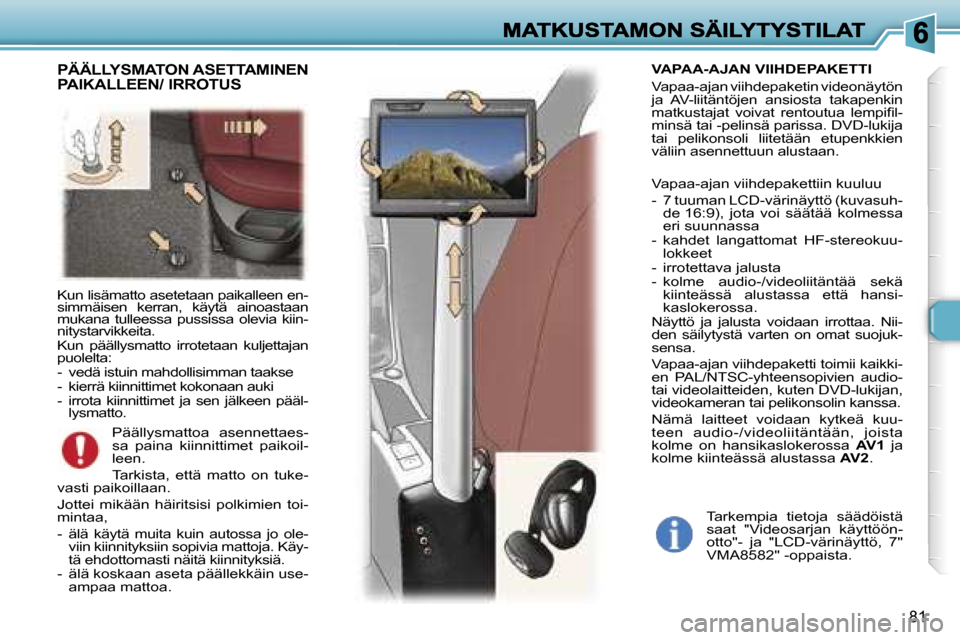 Peugeot 307 SW 2007  Omistajan käsikirja (in Finnish) �8�1
�K�u�n� �l�i�s�ä�m�a�t�t�o� �a�s�e�t�e�t�a�a�n� �p�a�i�k�a�l�l�e�e�n� �e�n�-�s�i�m�m�ä�i�s�e�n�  �k�e�r�r�a�n�,�  �k�ä�y�t�ä�  �a�i�n�o�a�s�t�a�a�n� �m�u�k�a�n�a�  �t�u�l�l�e�e�s�s�a�  �p�u�s