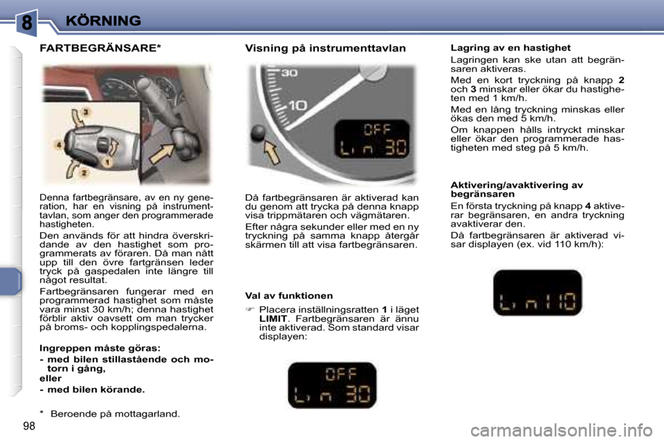 Peugeot 307 SW 2007  Ägarmanual (in Swedish) �9�8
�D�e�n�n�a�  �f�a�r�t�b�e�g�r�ä�n�s�a�r�e�,�  �a�v�  �e�n�  �n�y�  �g�e�n�e�-�r�a�t�i�o�n�,�  �h�a�r�  �e�n�  �v�i�s�n�i�n�g�  �p�å�  �i�n�s�t�r�u�m�e�n�t�-�t�a�v�l�a�n�,� �s�o�m� �a�n�g�e�r� �