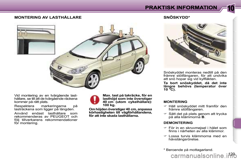 Peugeot 307 SW 2007  Ägarmanual (in Swedish) �1�0
�1�2�9
�V�i�d�  �m�o�n�t�e�r�i�n�g�  �a�v�  �e�n�  �t�v�ä�r�g�å�e�n�d�e�  �l�a�s�t�-�h�å�l�l�a�r�e�,� �s�e� �t�i�l�l� �a�t�t� �d�e� �t�v�ä�r�g�å�e�n�d�e� �r�ä�c�k�e�n�a� �k�o�m�m�e�r� �p�å