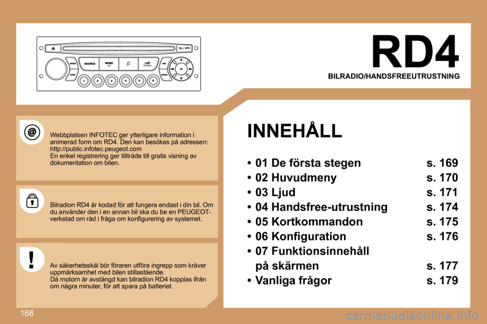 Peugeot 307 SW 2007  Ägarmanual (in Swedish) �1�6�8
�B�I�L�R�A�D�I�O�/�H�A�N�D�S�F�R�E�E�U�T�R�U�S�T�N�I�N�G
�I�N�N�E�H�Å�L�L
�•�  �0�1� �D�e� �f�ö�r�s�t�a� �s�t�e�g�e�n�  �s�.� �1�6�9� 
�•�  �0�2� �H�u�v�u�d�m�e�n�y�  �s�.� �1�7�0� 
�•�